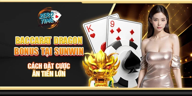 Dragon bonus baccarat  tại Sunwin - Cách đặt cược ăn tiền lớn